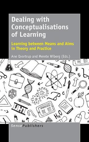 Cover image for Dealing with Conceptualisations of Learning: Learning between Means and Aims in Theory and Practice