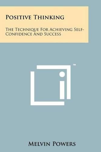 Cover image for Positive Thinking: The Technique for Achieving Self-Confidence and Success