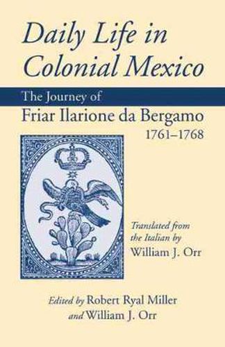 Cover image for Daily Life in Colonial Mexico: The Journey of Friar Ilarione da Bergamo, 1761-1768