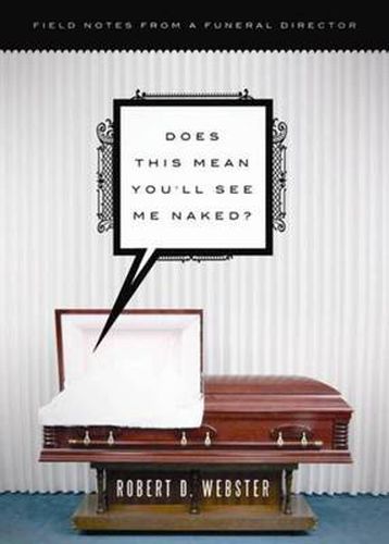 Cover image for Does This Mean You'll See Me Naked?: Field Notes from a Funeral Director