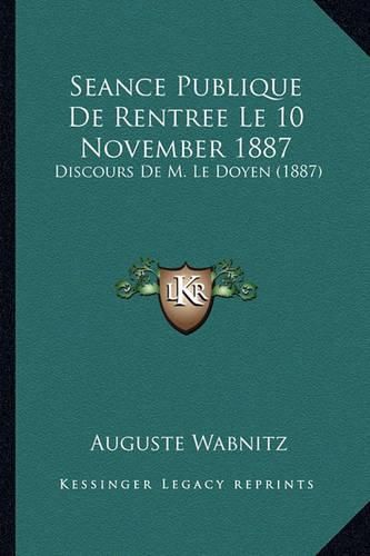 Cover image for Seance Publique de Rentree Le 10 November 1887: Discours de M. Le Doyen (1887)