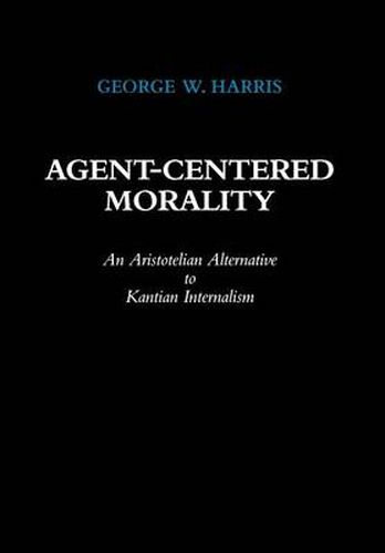 Cover image for Agent-Centered Morality: An Aristotelian Alternative to Kantian Internalism