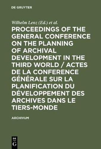 Cover image for Proceedings of the General Conference on the Planning of Archival Development in the Third World / Actes de la Conference Generale sur la Planification du Developpement des Archives dans le Tiers-Monde: (Dakar, 28-31 Jan. 1975)