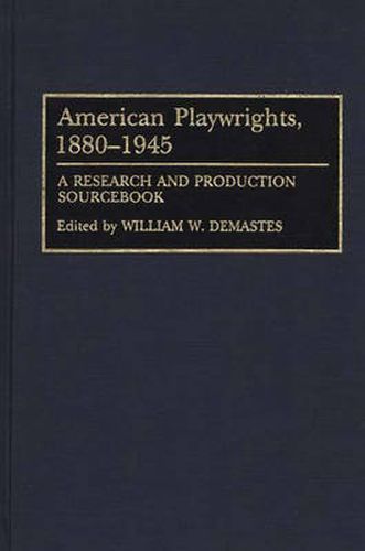 Cover image for American Playwrights, 1880-1945: A Research and Production Sourcebook