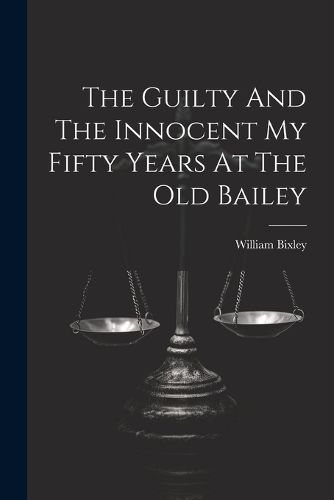 Cover image for The Guilty And The Innocent My Fifty Years At The Old Bailey