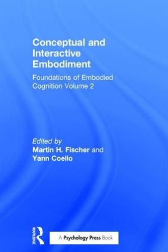 Conceptual and Interactive Embodiment: Foundations of Embodied Cognition Volume 2