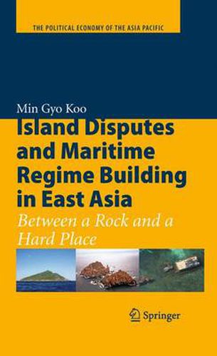 Cover image for Island Disputes and Maritime Regime Building in East Asia: Between a Rock and a Hard Place