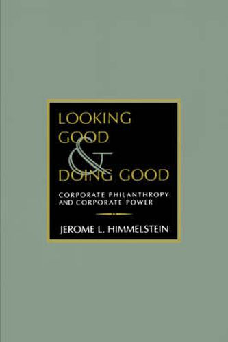 Cover image for Looking Good and Doing Good: Corporate Philanthropy and Corporate Power