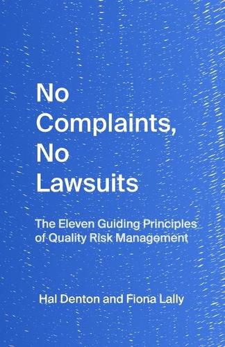 Cover image for No Complaints, No Lawsuits: The Guiding Principles of Quality Risk Management