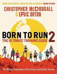 Cover image for Born to Run 2: The Ultimate Training Guide