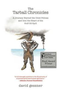 Cover image for The Tarball Chronicles: A Journey Beyond the Oiled Pelican and Into the Heart of the Gulf Oil Spill