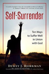 Cover image for Self Surrender: Ten Ways to Suffer Well in Union with God and the Rhineland Mystics