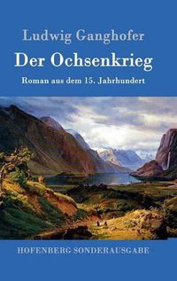 Cover image for Der Ochsenkrieg: Roman aus dem 15. Jahrhundert