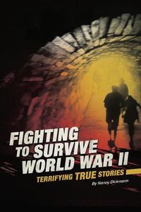 Cover image for Fighting to Survive World War II: Terrifying True Stories