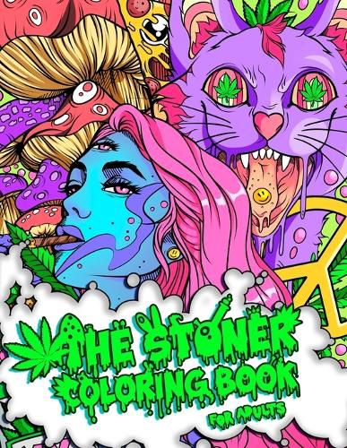 Cover image for The Stoner Coloring Book for Adults: A Trippy and Psychedelic Coloring Book Featuring Mesmerizing Cannabis-Inspired Illustrations