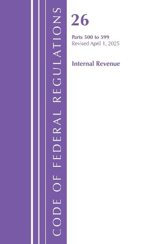 Cover image for Code of Federal Regulations, Title 26 Internal Rev 500-599, Revised as of April 1, 2025