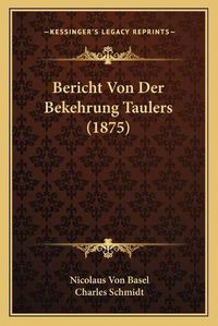 Cover image for Bericht Von Der Bekehrung Taulers (1875)