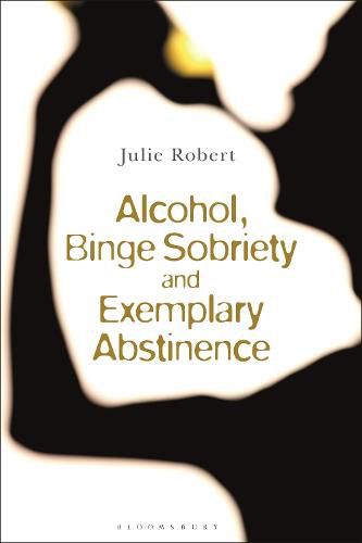 Cover image for Alcohol, Binge Sobriety and Exemplary Abstinence