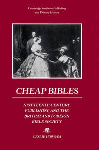 Cover image for Cheap Bibles: Nineteenth-Century Publishing and the British and Foreign Bible Society