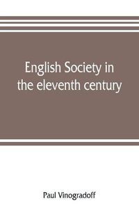 Cover image for English society in the eleventh century; essays in English mediaeval history