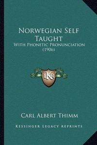 Cover image for Norwegian Self Taught: With Phonetic Pronunciation (1906)