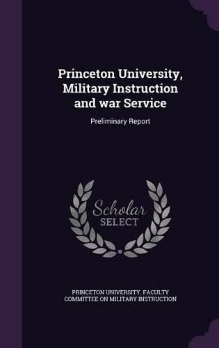 Princeton University, Military Instruction and War Service: Preliminary Report