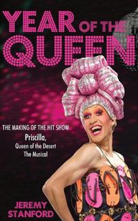 Cover image for Year of the Queen: The Making of the Hit Show Priscilla Queen of the Desert