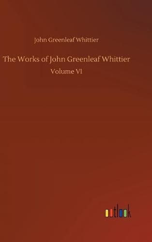 The Works of John Greenleaf Whittier