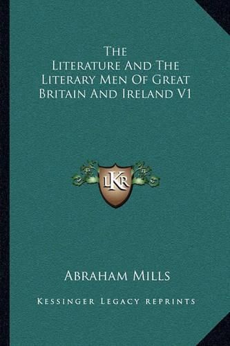 The Literature and the Literary Men of Great Britain and Ireland V1