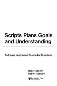 Cover image for Scripts, Plans, Goals, and Understanding: An Inquiry Into Human Knowledge Structures