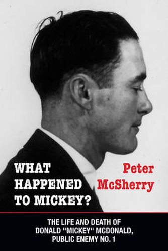 What Happened to Mickey?: The Life and Death of Donald  Mickey  McDonald, Public Enemy No. 1