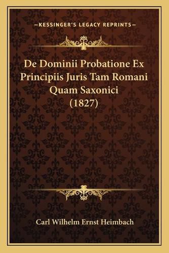 Cover image for de Dominii Probatione Ex Principiis Juris Tam Romani Quam Saxonici (1827)