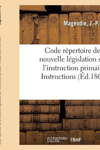 Cover image for Code Repertoire de la Nouvelle Legislation Sur l'Instruction Primaire: Instructions Et Circulaires Ministerielles