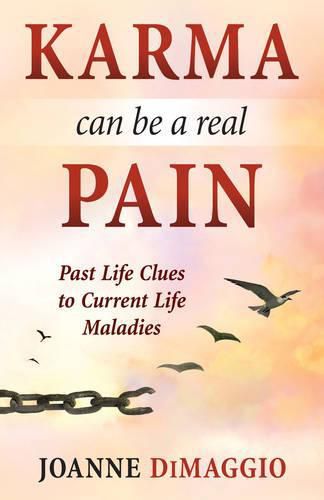 Cover image for Karma Can be a Real Pain: Past Life Clues to Current Life Maladies