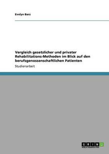 Cover image for Vergleich gesetzlicher und privater Rehabilitations-Methoden im Blick auf den berufsgenossenschaftlichen Patienten