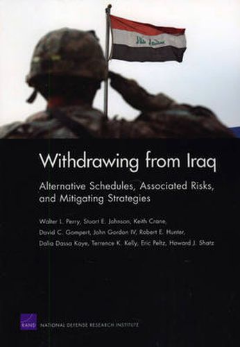 Withdrawing from Iraq: Alternative Schedules, Associated Risks, and Mitigating Strategies