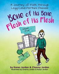 Cover image for Bone of His Bone, Flesh of His Flesh: A Journey of Faith Through Legg-Calve-Perthes Disease