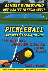 Cover image for Almost Everything You Wanted to Know about Pickleball but Were Afraid to Ask