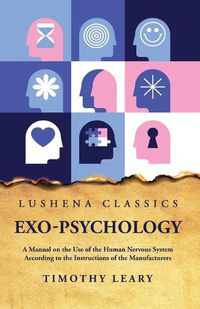 Cover image for Exo-Psychology A Manual on the Use of the Human Nervous System