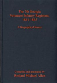 Cover image for The 7th Georgia Volunteer Infantry Regiment, 1861-1865: A Biographical Roster