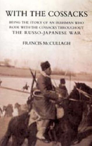 Cover image for With the Cossacks. Being the Story of an Irishman Who Rode with the Cossacks Throughout the Russo-Japanese War