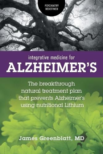 Cover image for Integrative Medicine for Alzheimer's: The Breakthrough Natural Treatment Plan That Prevents Alzheimer's Using Nutritional Lithium