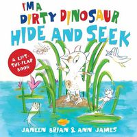 Cover image for I'm a Dirty Dinosaur Hide and Seek: A Lift-the-flap book
