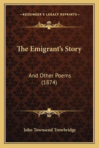 The Emigrant's Story: And Other Poems (1874)