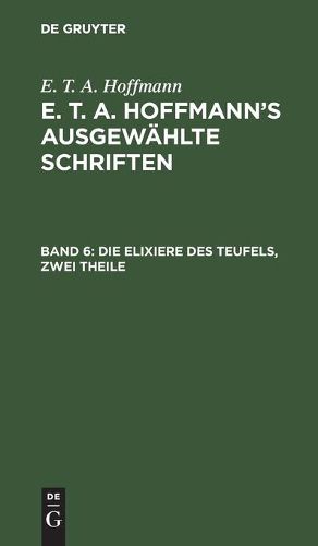 Cover image for Die Elixiere Des Teufels, Zwei Theile: Nachgelassene Papiere Des Bruders Medardus, Eines Capuziners