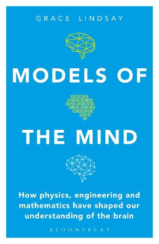 Cover image for Models of the Mind: How Physics, Engineering and Mathematics Have Shaped Our Understanding of the Brain