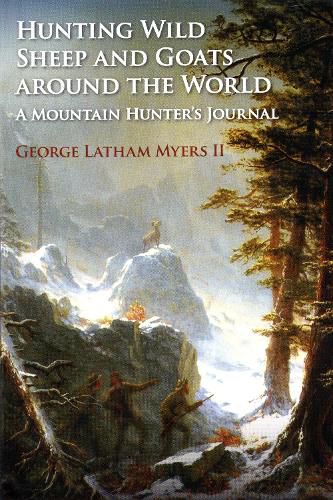 Cover image for Hunting Wild Sheep and Goats Around the World: A Mountain Hunter's Journal