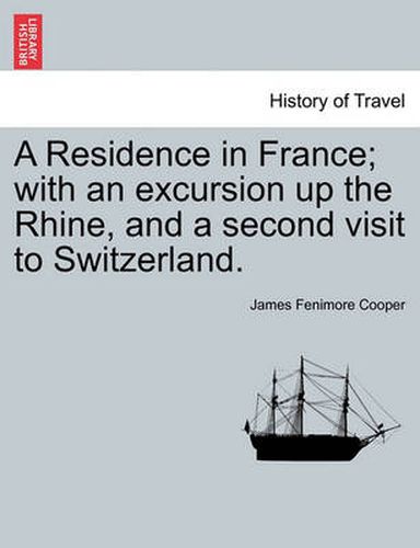 Cover image for A Residence in France; with an excursion up the Rhine, and a second visit to Switzerland.