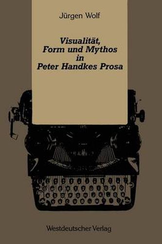 Visualitat, Form Und Mythos in Peter Handkes Prosa