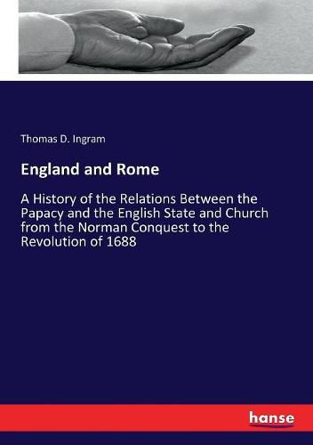 Cover image for England and Rome: A History of the Relations Between the Papacy and the English State and Church from the Norman Conquest to the Revolution of 1688